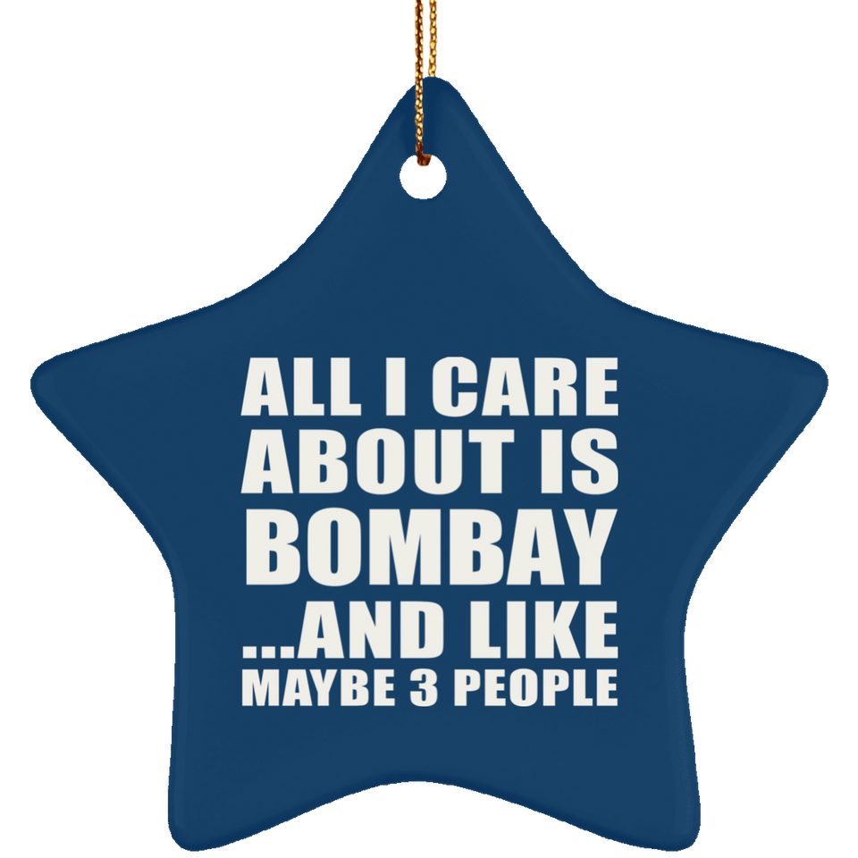 All I Care About Is Bombay - Star Ornament