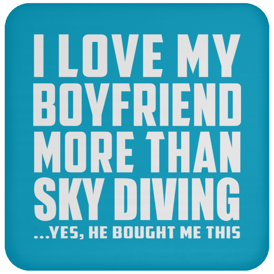 I Love My Boyfriend More Than Sky Diving - Drink Coaster