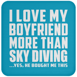 I Love My Boyfriend More Than Sky Diving - Drink Coaster