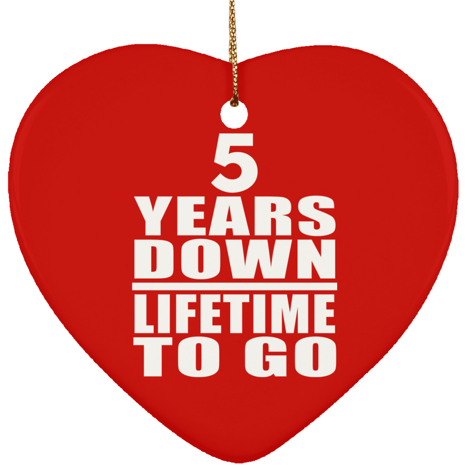 5th Anniversary 5 Years Down Lifetime To Go - Heart Ornament