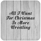 All I Want For Christmas Is More Wrestling - Drink Coaster F