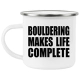 Bouldering Makes Life Complete - 12oz Camping Mug