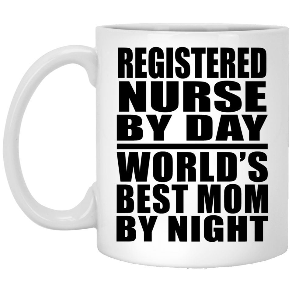 Registered Nurse By Day World's Best Mom By Night - 11 Oz Coffee Mug