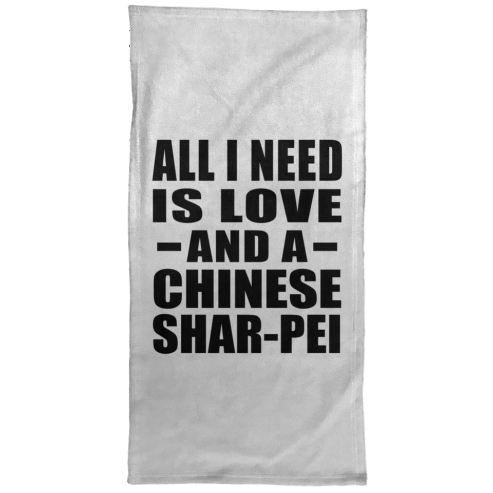 All I Need Is Love And A Chinese Shar-Pei - Hand Towel
