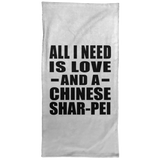 All I Need Is Love And A Chinese Shar-Pei - Hand Towel