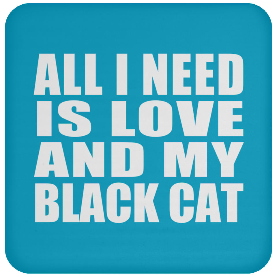 All I Need Is Love And My Black Cat - Drink Coaster