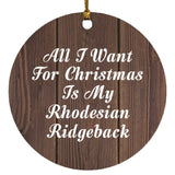 All I Want For Christmas Is My Rhodesian Ridgeback - Circle Ornament D