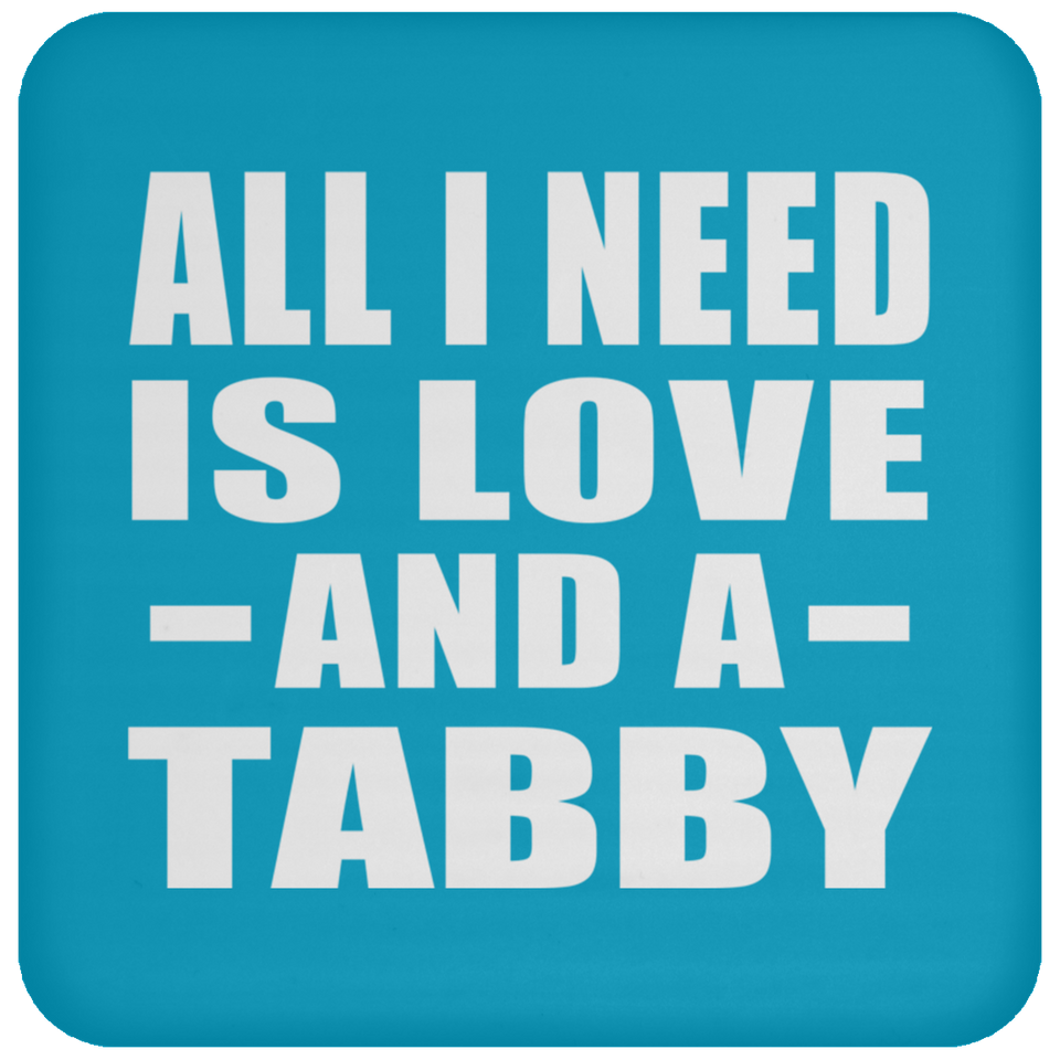 All I Need Is Love And A Tabby - Drink Coaster