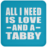 All I Need Is Love And A Tabby - Drink Coaster