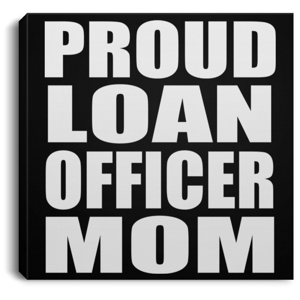 Proud Loan Officer Mom - Canvas Square