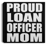 Proud Loan Officer Mom - Canvas Square