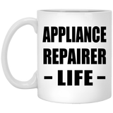 Appliance Repairer Life - 11oz Coffee Mug