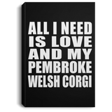 All I Need Is Love And My Pembroke Welsh Corgi - Canvas Portrait
