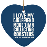 I Love My Girlfriend More Than Collecting Coasters - Heart Ornament