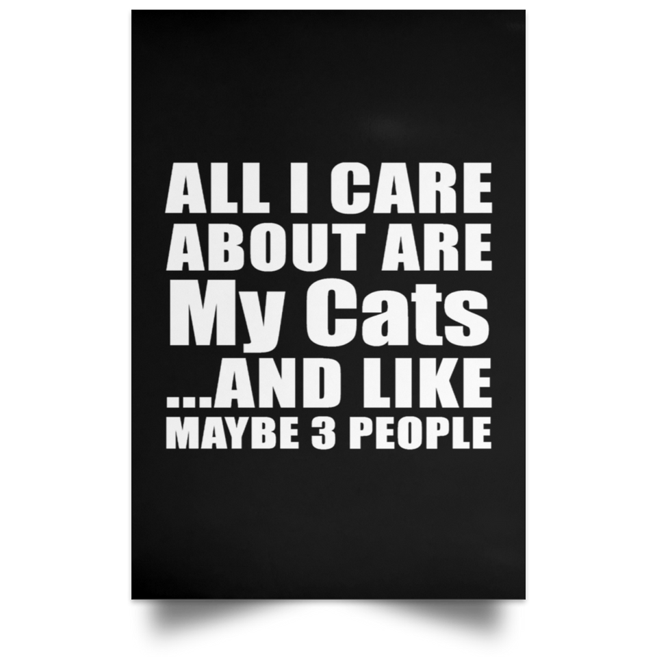 All I Care About Is My Cats - Poster Portrait