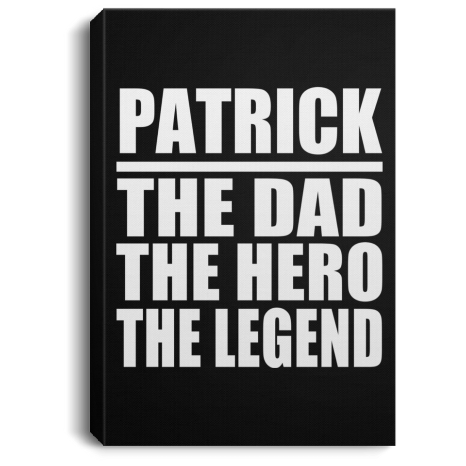 Patrick The Dad The Hero The Legend - Canvas Portrait