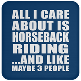 All I Care About Is Horseback Riding - Drink Coaster
