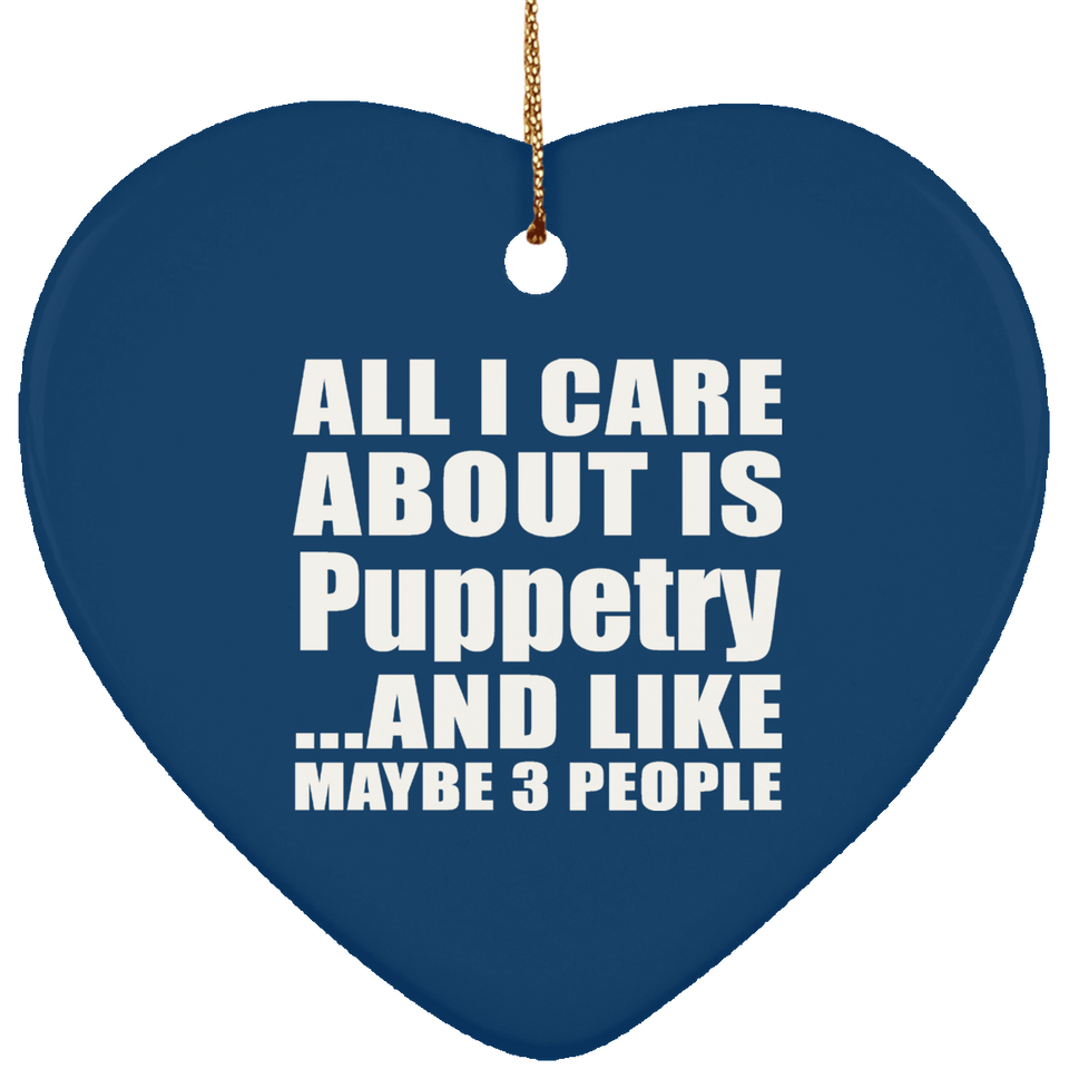 All I Care About Is Puppetry - Heart Ornament