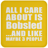 All I Care About Is Bobsled - Drink Coaster