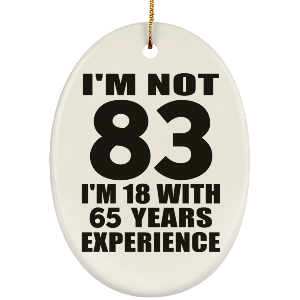 83rd Birthday I'm Not 83 I'm 18 With 65 Years Experience - Oval Ornament