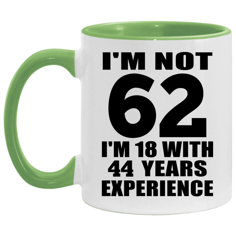 62nd Birthday I'm Not 62 I'm 18 With 44 Years Experience - 11oz Accent Mug Green