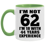 62nd Birthday I'm Not 62 I'm 18 With 44 Years Experience - 11oz Accent Mug Green
