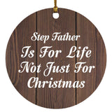 Step Father Is For Life Not Just For Christmas - Circle Ornament D