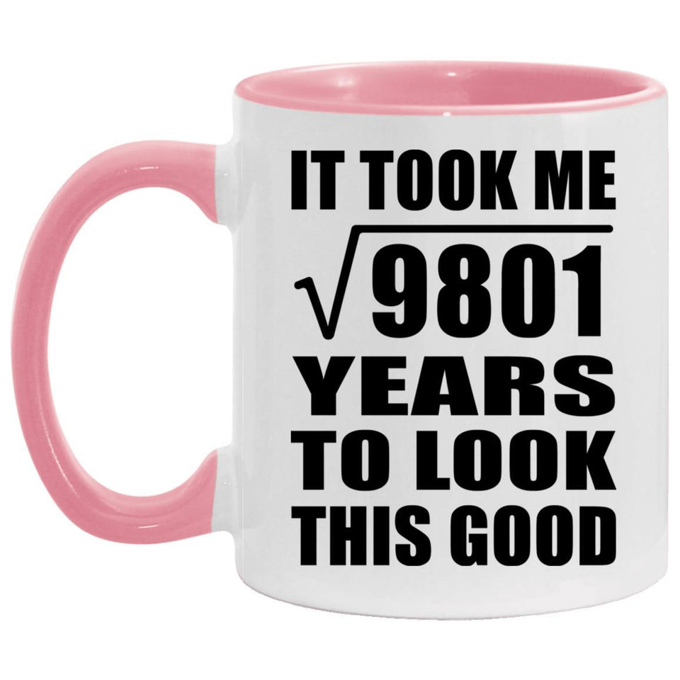 99th Birthday Took Square Root of 9801 Years To Look Good - 11oz Accent Mug Pink