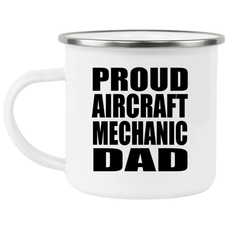 Proud Aircraft Mechanic Dad - 12oz Camping Mug