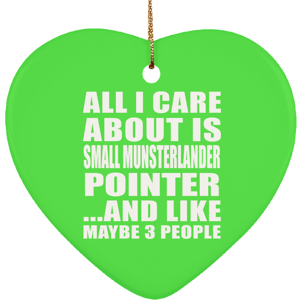 All I Care About Is Small Munsterlander Pointer - Heart Ornament
