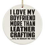 I Love My Boyfriend More Than Leather Crafting - Circle Ornament