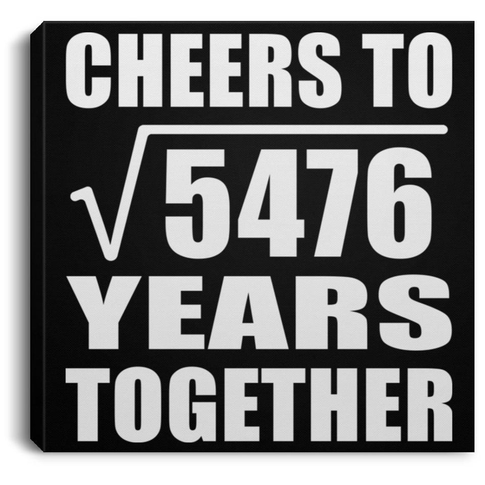 74th Anniversary Cheers To Square Root of 5476 Years Together - Canvas Square