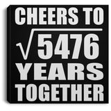 74th Anniversary Cheers To Square Root of 5476 Years Together - Canvas Square