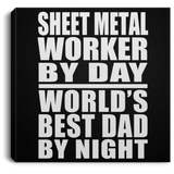 Sheet Metal Worker By Day World's Best Dad By Night - Canvas Square