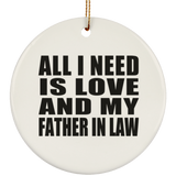 All I Need Is Love And My Father In Law - Circle Ornament