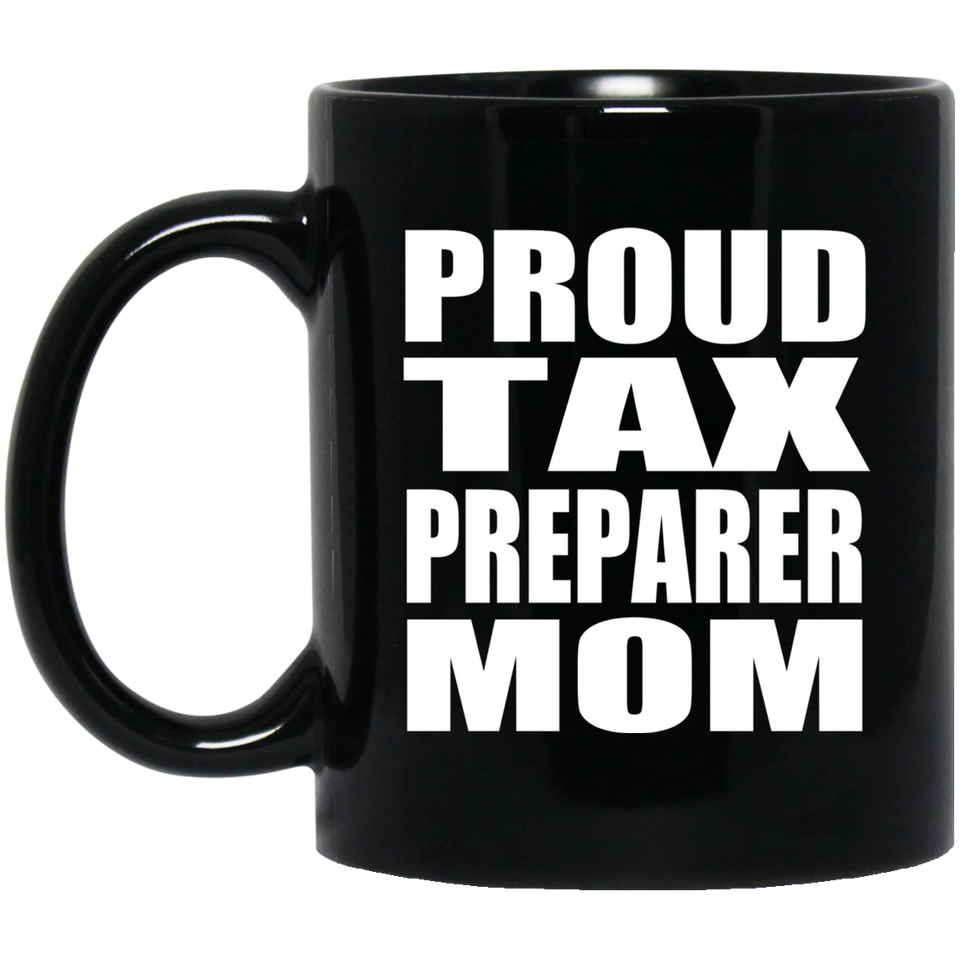 Proud Tax Preparer Mom - 11oz Coffee Mug Black