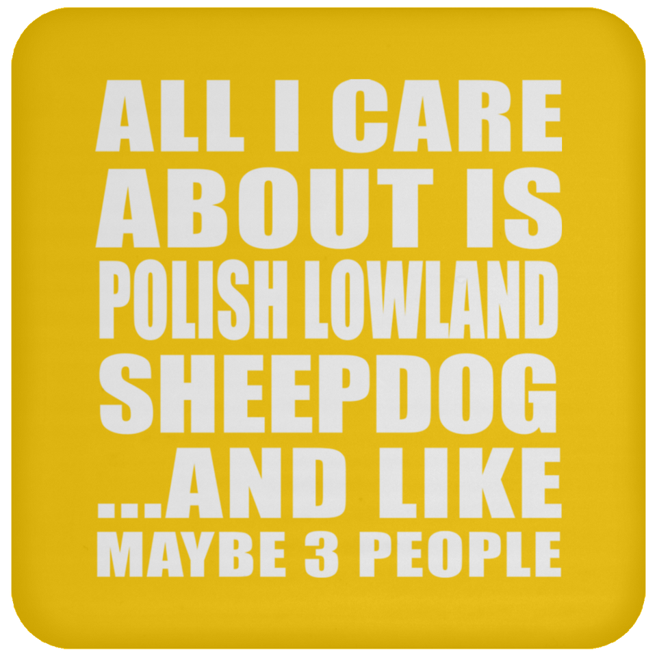 All I Care About Is Polish Lowland Sheepdog - Drink Coaster