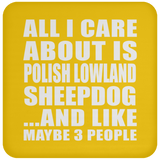 All I Care About Is Polish Lowland Sheepdog - Drink Coaster