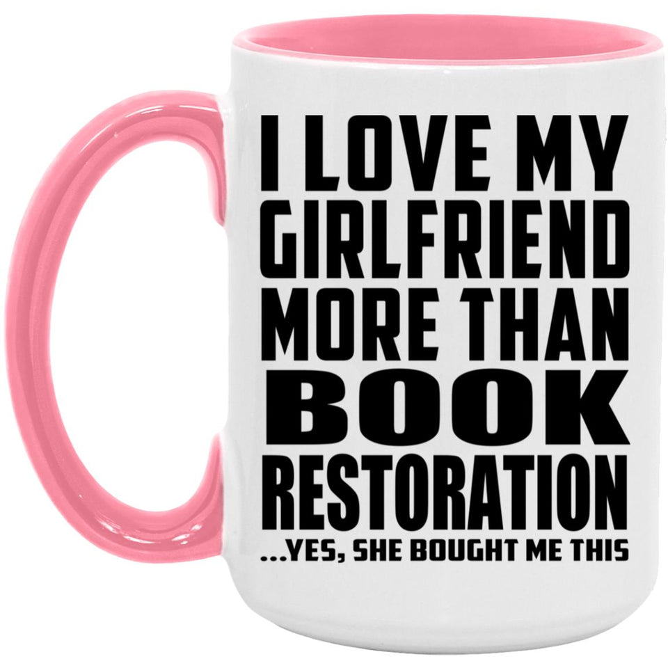 I Love My Girlfriend More Than Book Restoration - 15oz Accent Mug Pink