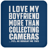 I Love My Boyfriend More Than Collecting Cameras - Drink Coaster