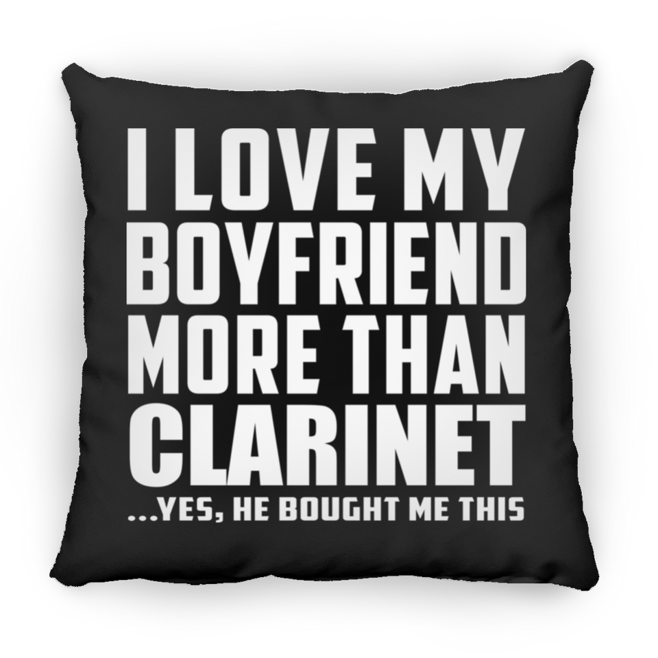 I Love My Boyfriend More Than Clarinet - Throw Pillow Black