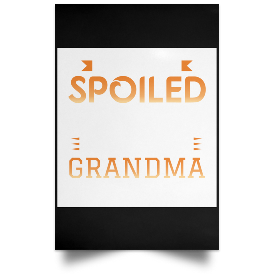 I Am Not Spoiled I Just Have The Best Grandma In The World - Poster Portrait