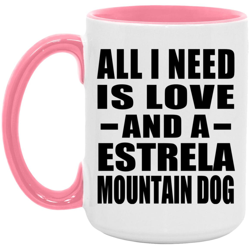 All I Need Is Love And A Estrela Mountain Dog - 15oz Accent Mug Pink