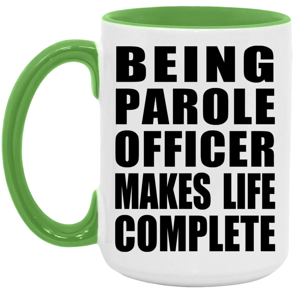 Being Parole Officer Makes Life Complete - 15oz Accent Mug Green