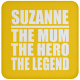 Suzanne The Mum The Hero The Legend - Drink Coaster