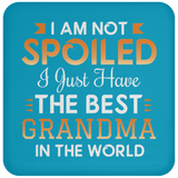 I Am Not Spoiled I Just Have The Best Grandma In The World - Drink Coaster