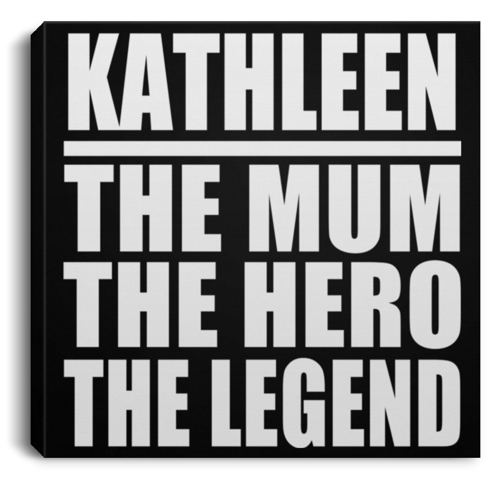 Kathleen The Mum The Hero The Legend - Canvas Square