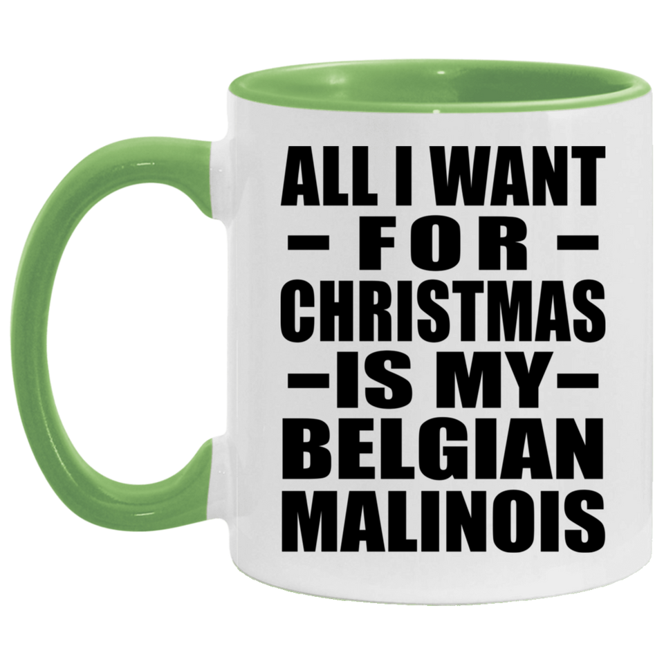 All I Want For Christmas Is My Belgian Malinois - 11oz Accent Mug Green
