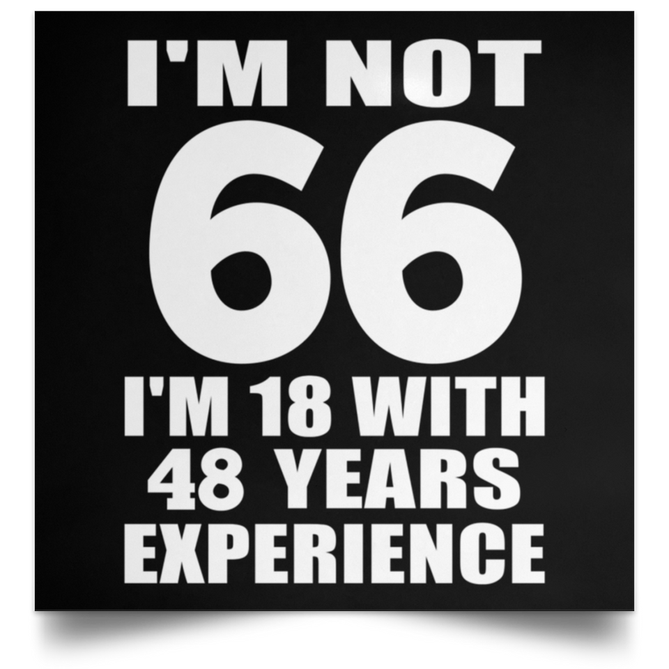 66th Birthday I'm Not 66 I'm 18 With 48 Years Experience - Poster Square