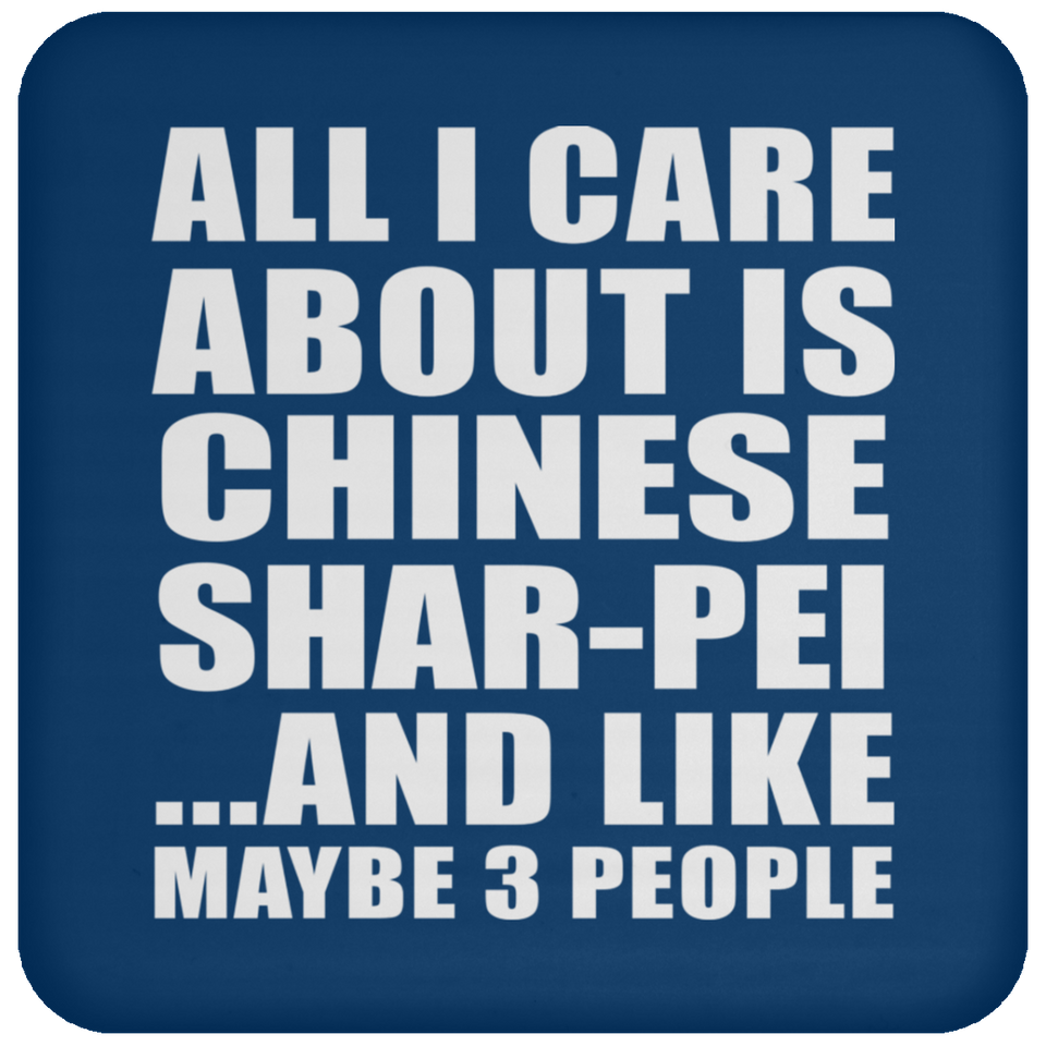 All I Care About Is Chinese Shar-Pei - Drink Coaster